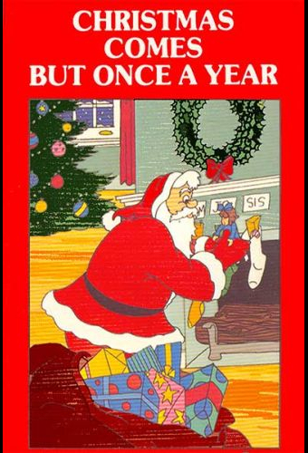 Christmas Comes But Once A Year