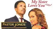 Pastor Jones: MY Sister Loves You
