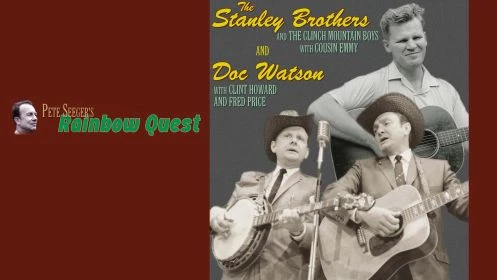 Pete Seeger's Rainbow Quest: Stanley Brothers And Doc Watson