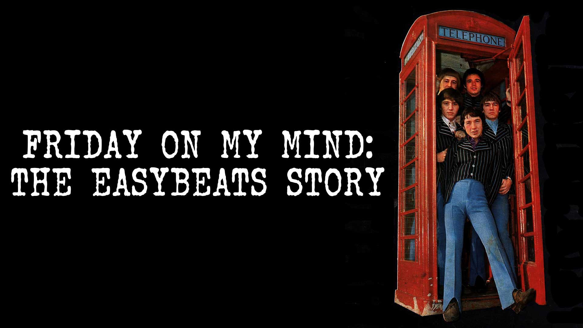 Friday On My Mind: The Easybeats Story